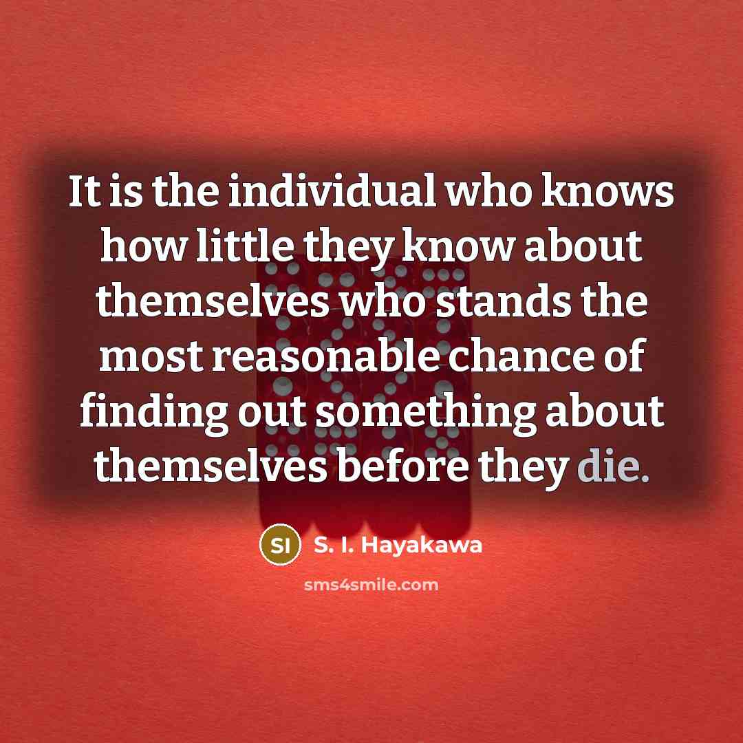 “It is the individual who knows how little they know…” quote by S. I. Hayakawa