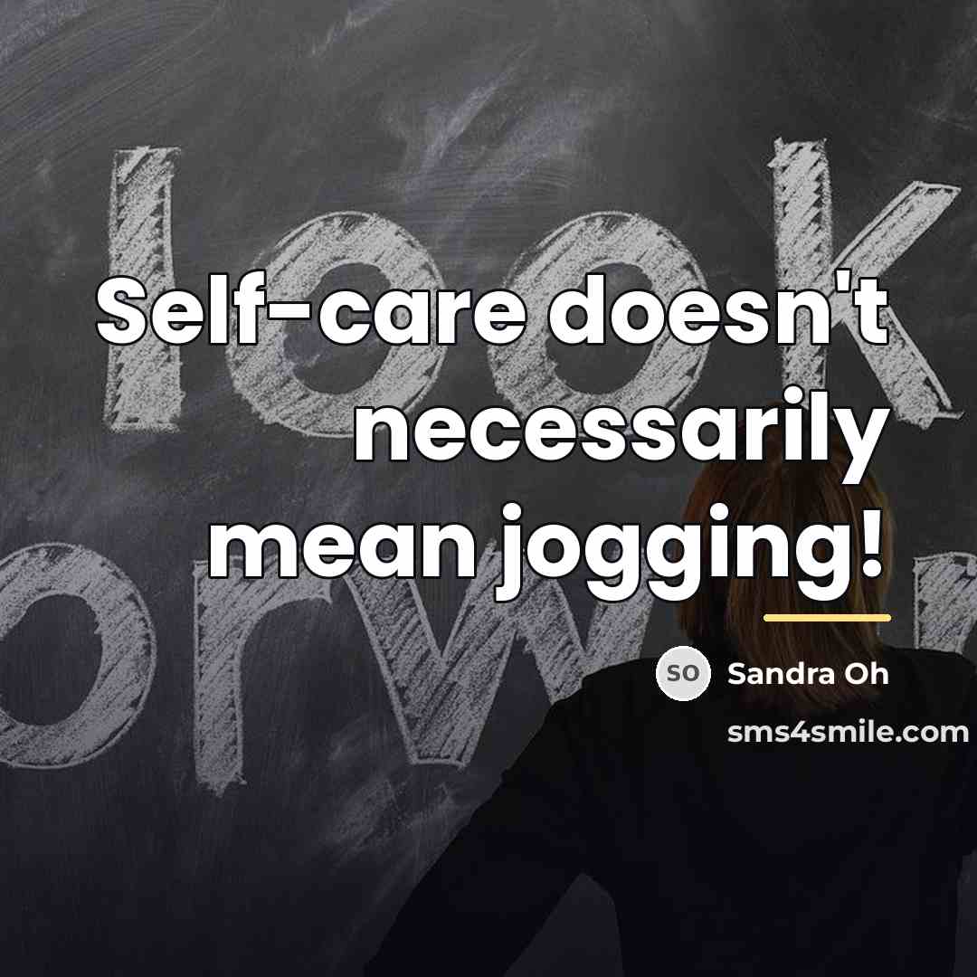 “Self-care doesn't necessarily mean jogging!…” quote by Sandra Oh