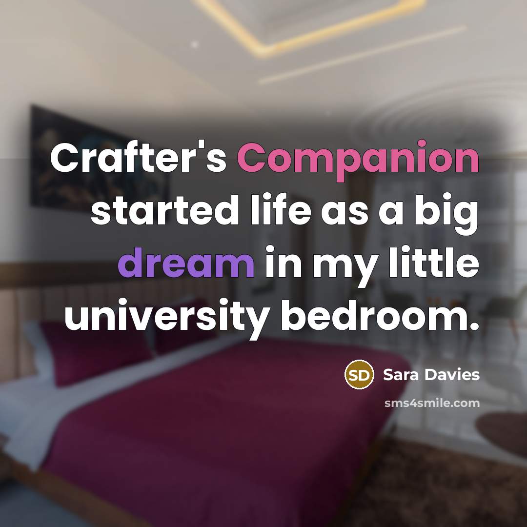 “Crafter's Companion started life as a big dream in my…” quote by Sara Davies