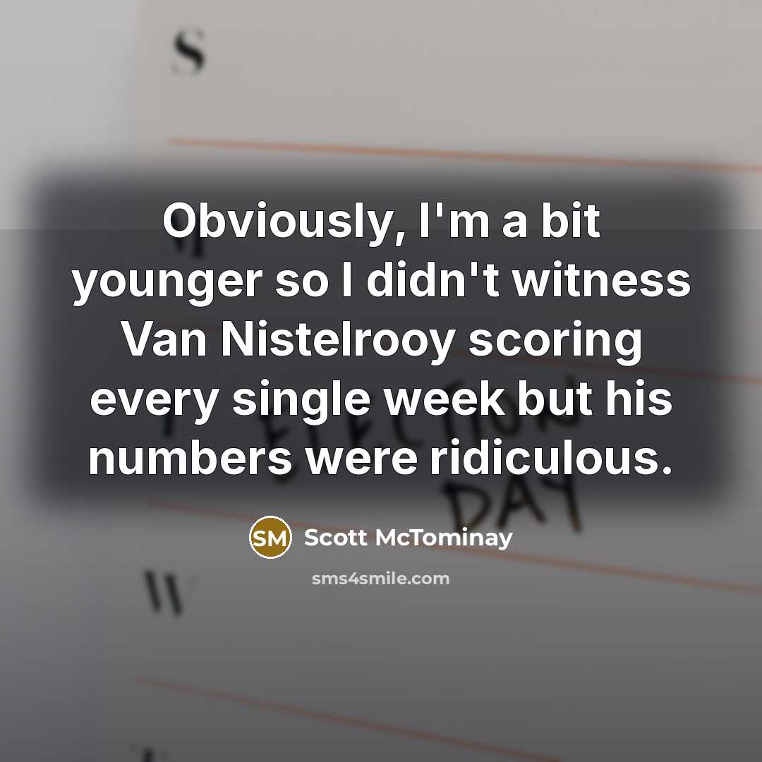 “Obviously, I'm a bit younger so I didn't witness Van…” quote by Scott McTominay