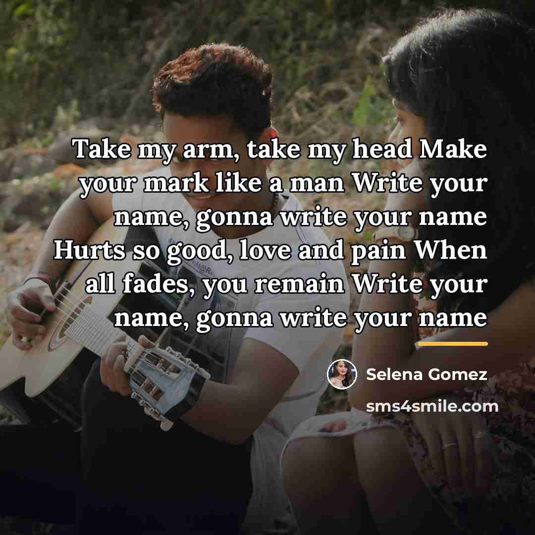 “Take my arm, take my head Make your mark like…” quote by Selena Gomez