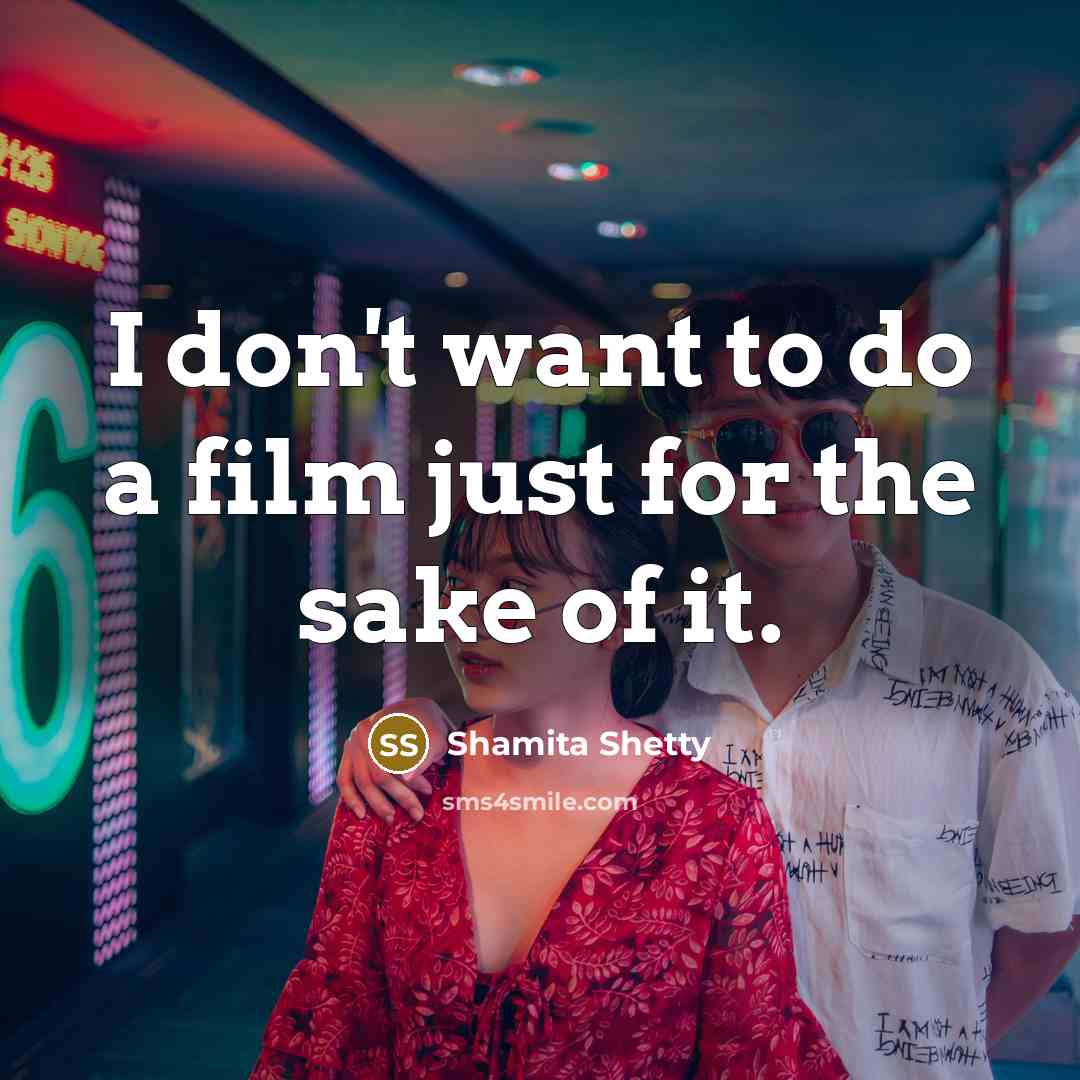 “I don't want to do a film just for the…” quote by Shamita Shetty