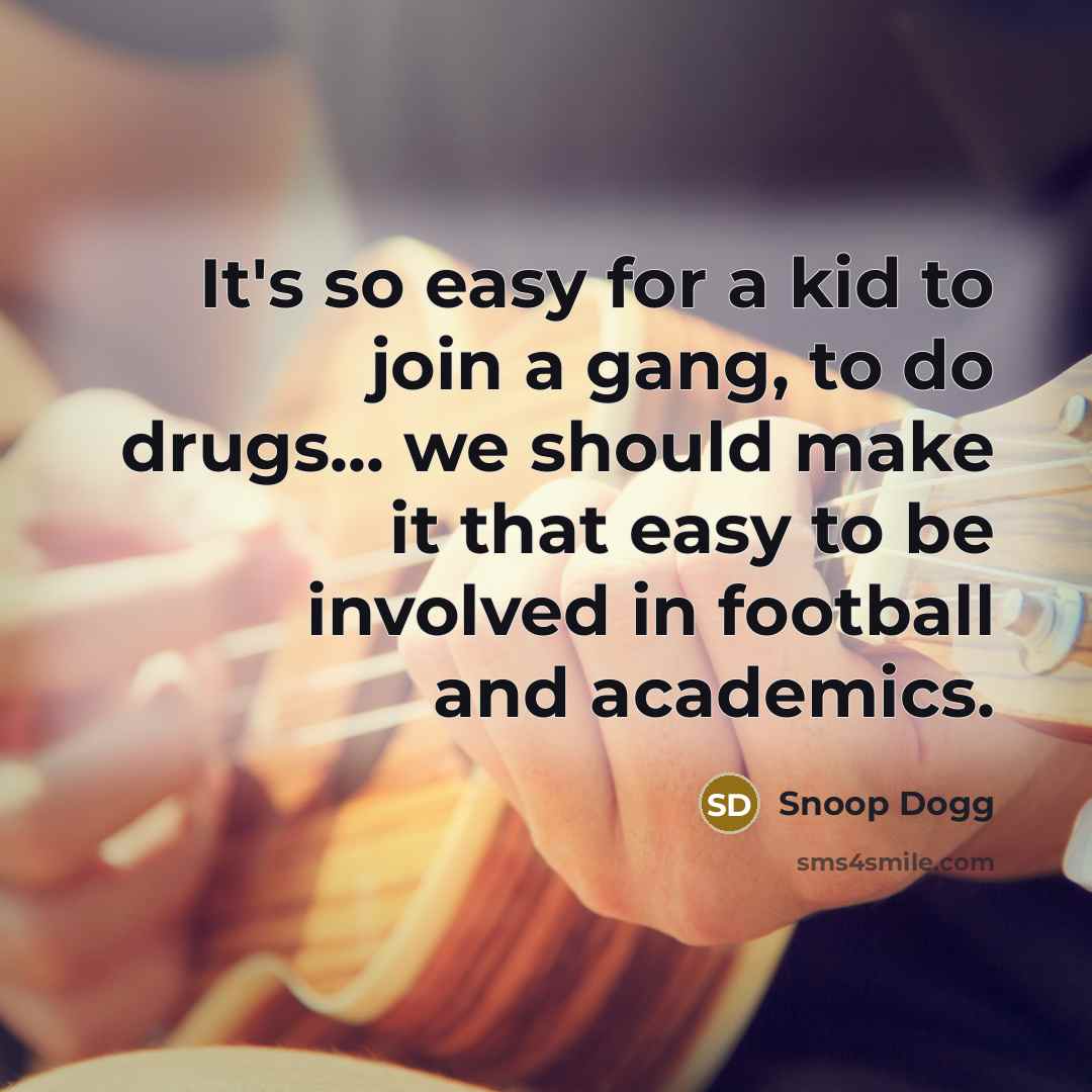 “It's so easy for a kid to join a gang,…” quote by Snoop Dogg