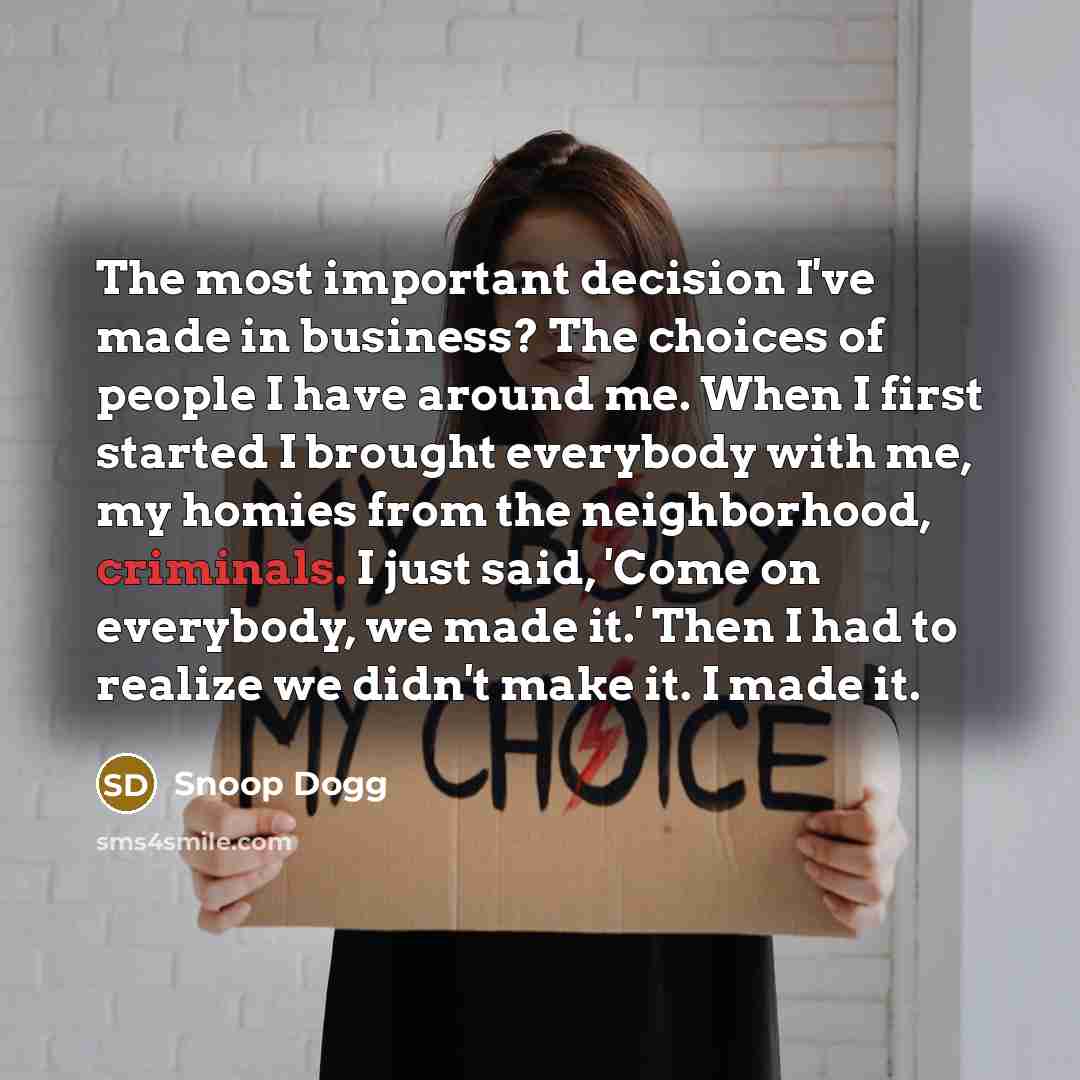 “The most important decision I've made in business? The choices…” quote by Snoop Dogg