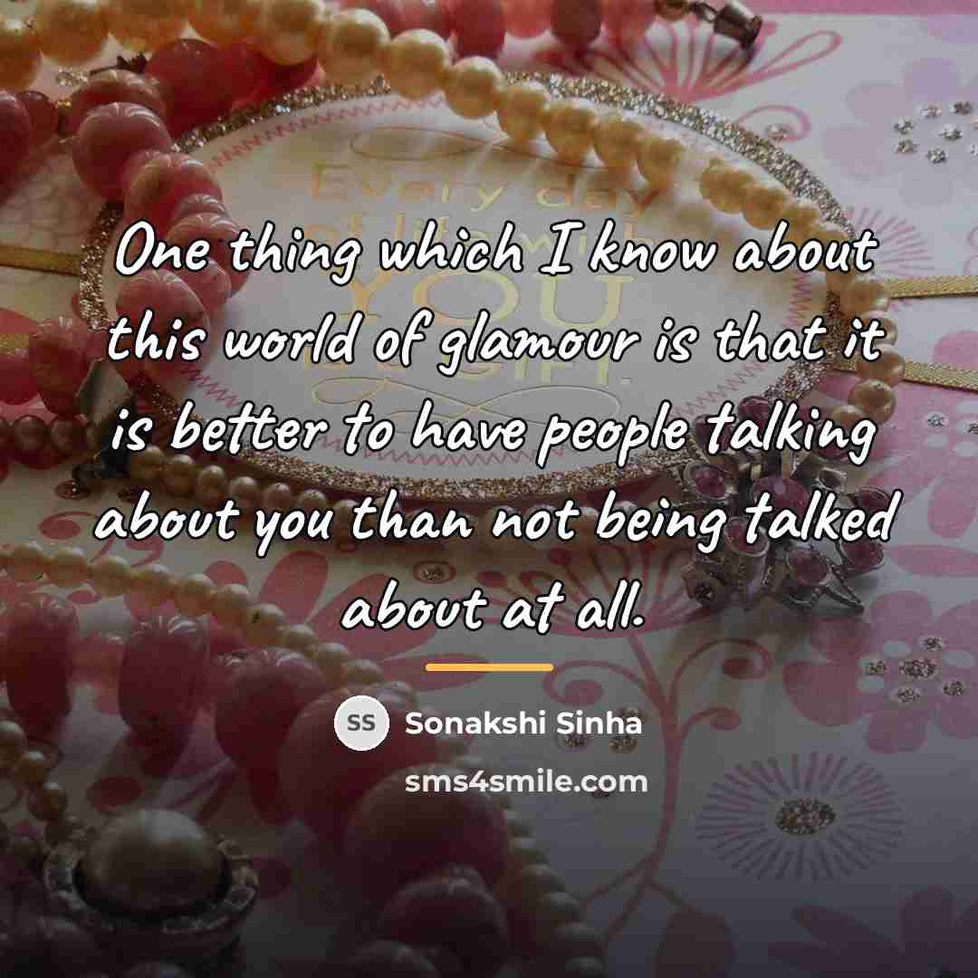 “One thing which I know about this world of glamour…” quote by Sonakshi Sinha