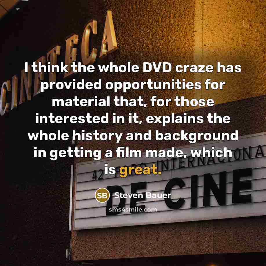 “I think the whole DVD craze has provided opportunities for…” quote by Steven Bauer