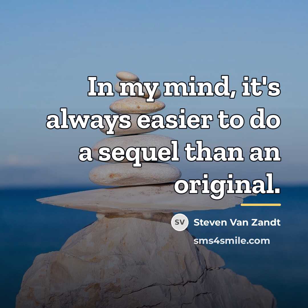 “In my mind, it's always easier to do a sequel…” quote by Steven Van Zandt