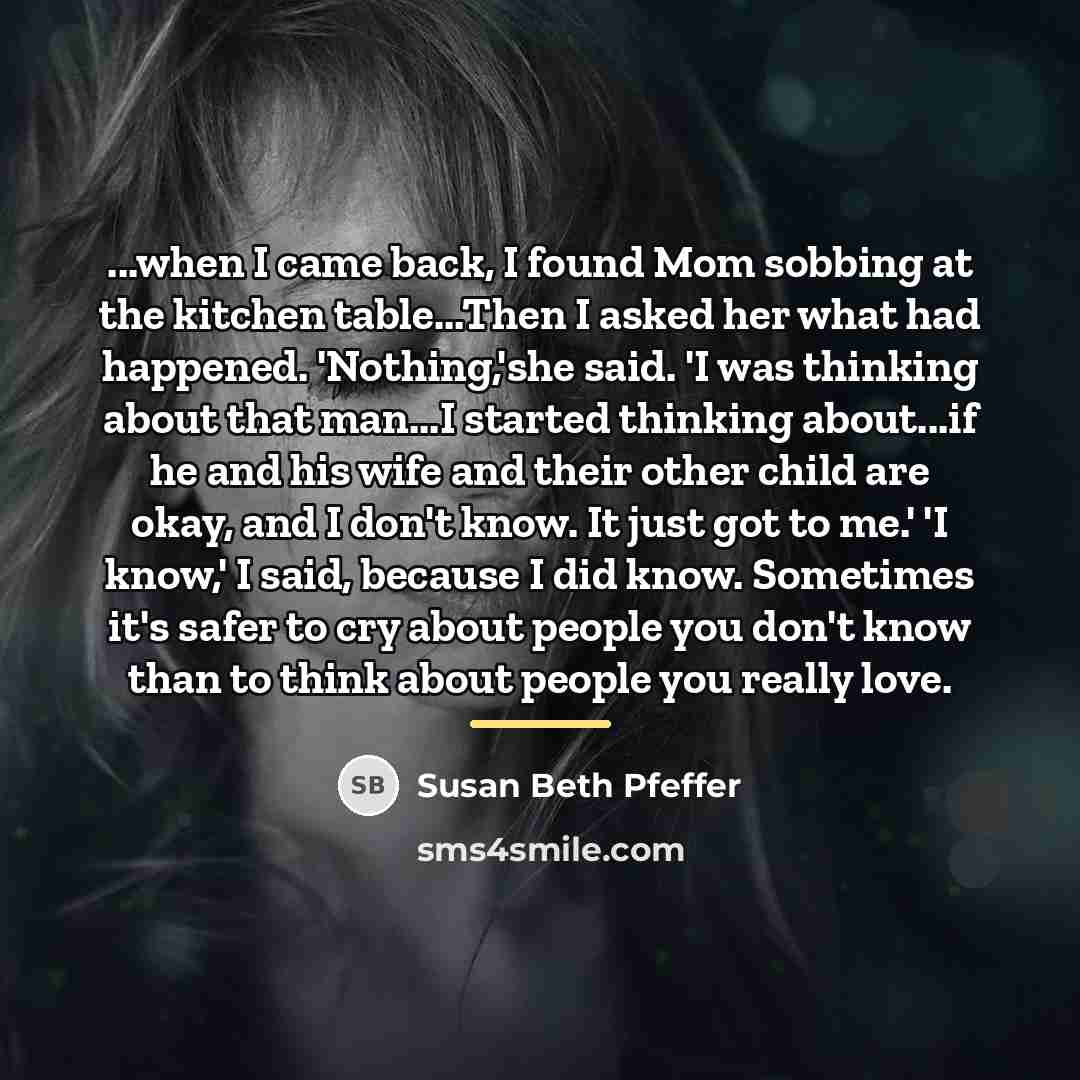 “...when I came back, I found Mom sobbing at the…” quote by Susan Beth Pfeffer