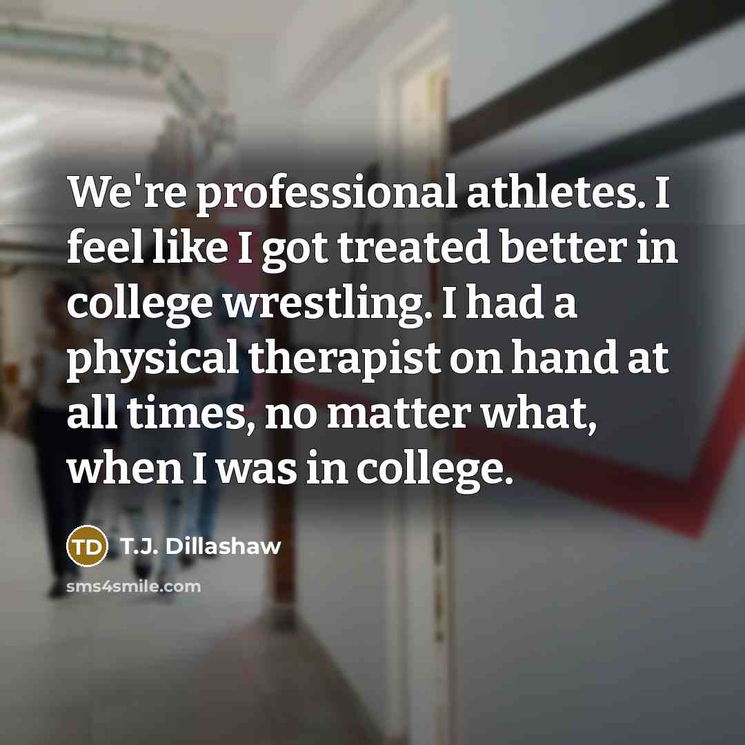 “We're professional athletes. I feel like I got treated better…” quote by T.J. Dillashaw
