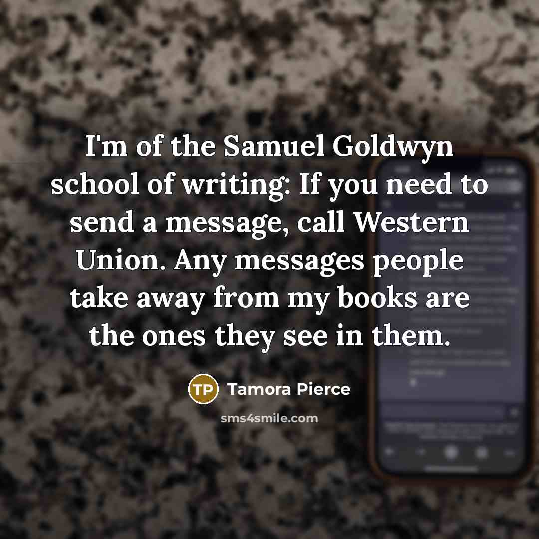 “I'm of the Samuel Goldwyn school of writing: If you…” quote by Tamora Pierce