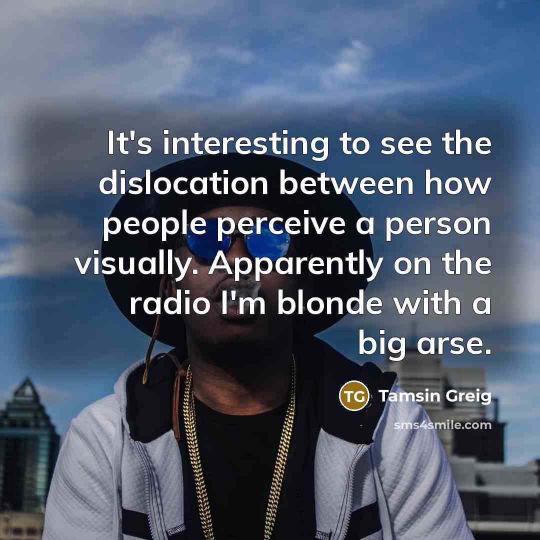 “It's interesting to see the dislocation between how people perceive…” quote by Tamsin Greig