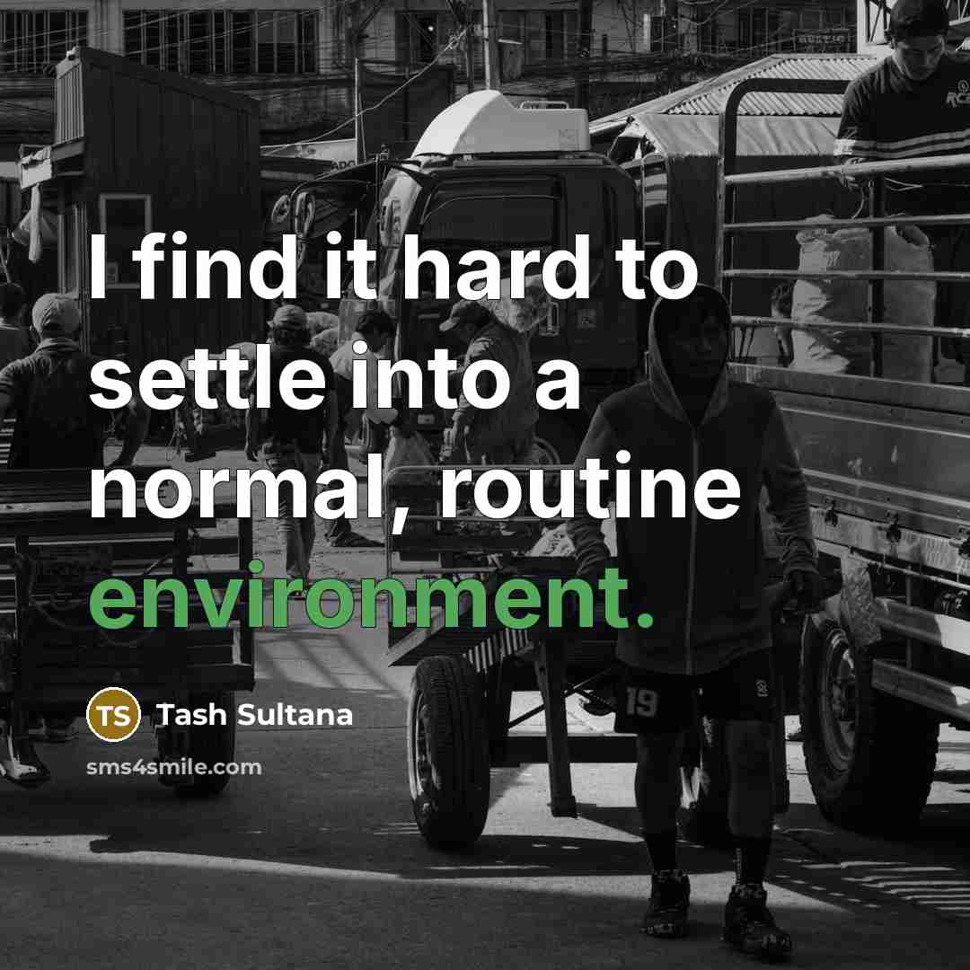 “I find it hard to settle into a normal, routine…” quote by Tash Sultana