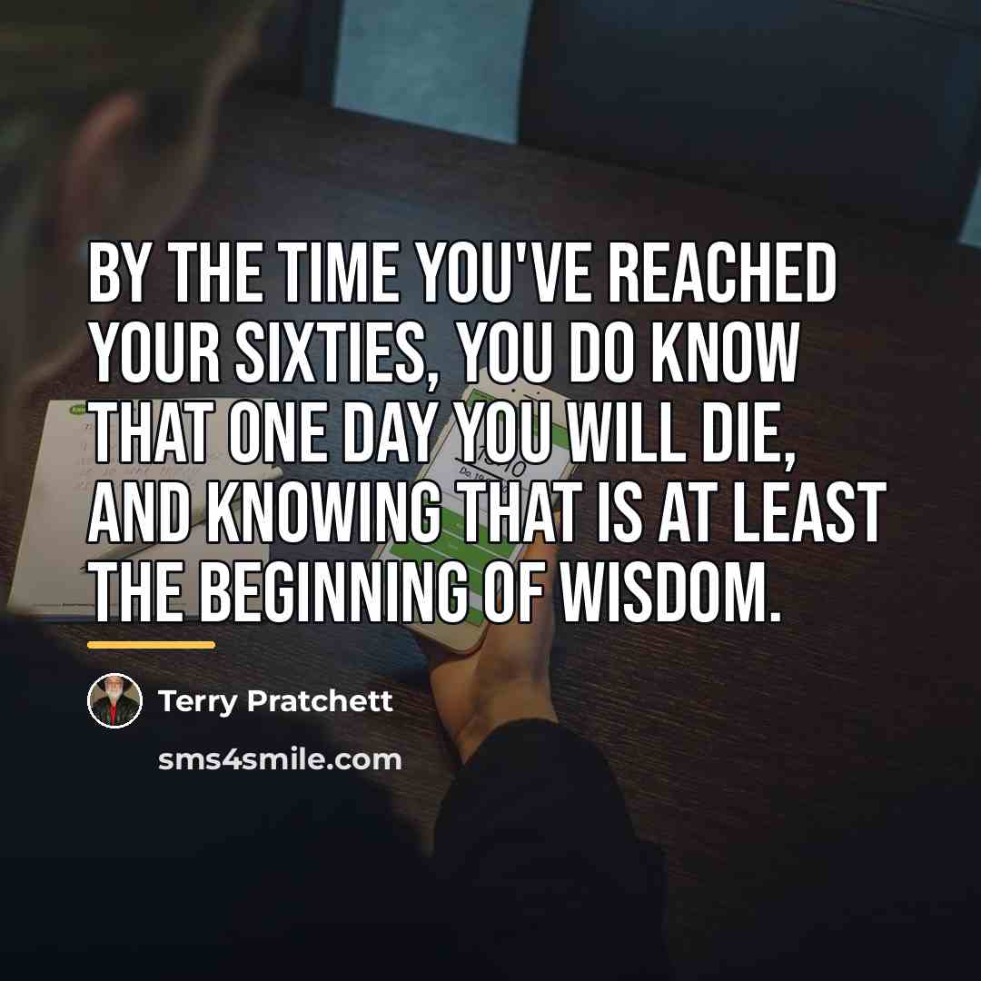 “By the time you've reached your sixties, you do know…” quote by Terry Pratchett
