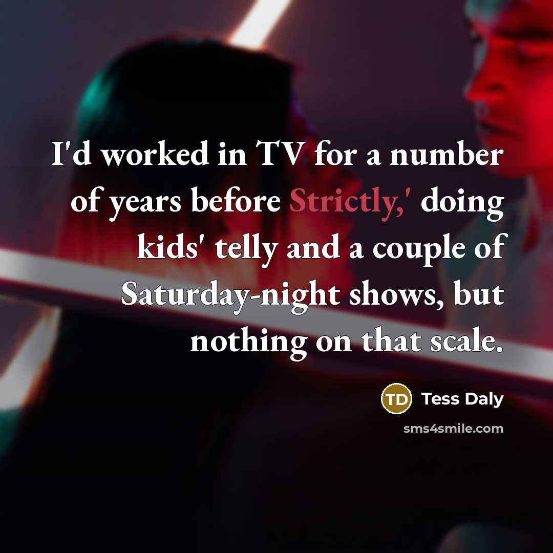 “I'd worked in TV for a number of years before…” quote by Tess Daly