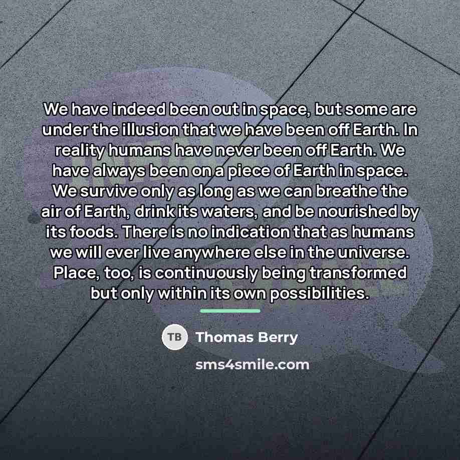 “We have indeed been out in space, but some are…” quote by Thomas Berry