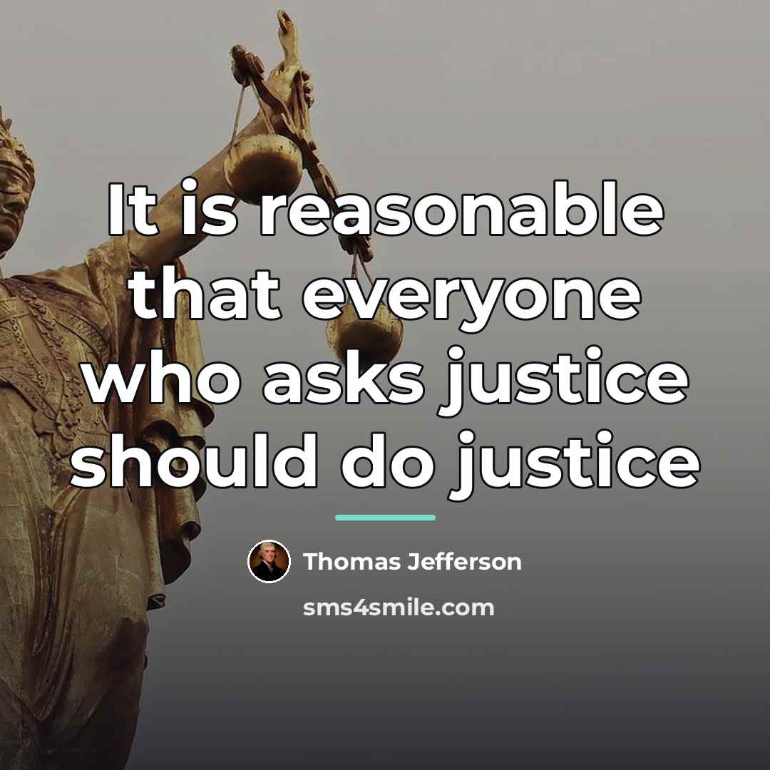 “It is reasonable that everyone who asks justice should do…” quote by Thomas Jefferson