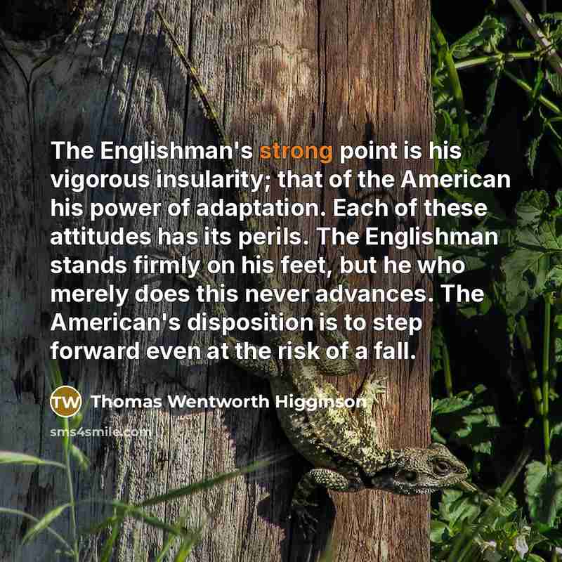 “The Englishman's strong point is his vigorous insularity; that of…” quote by Thomas Wentworth Higginson