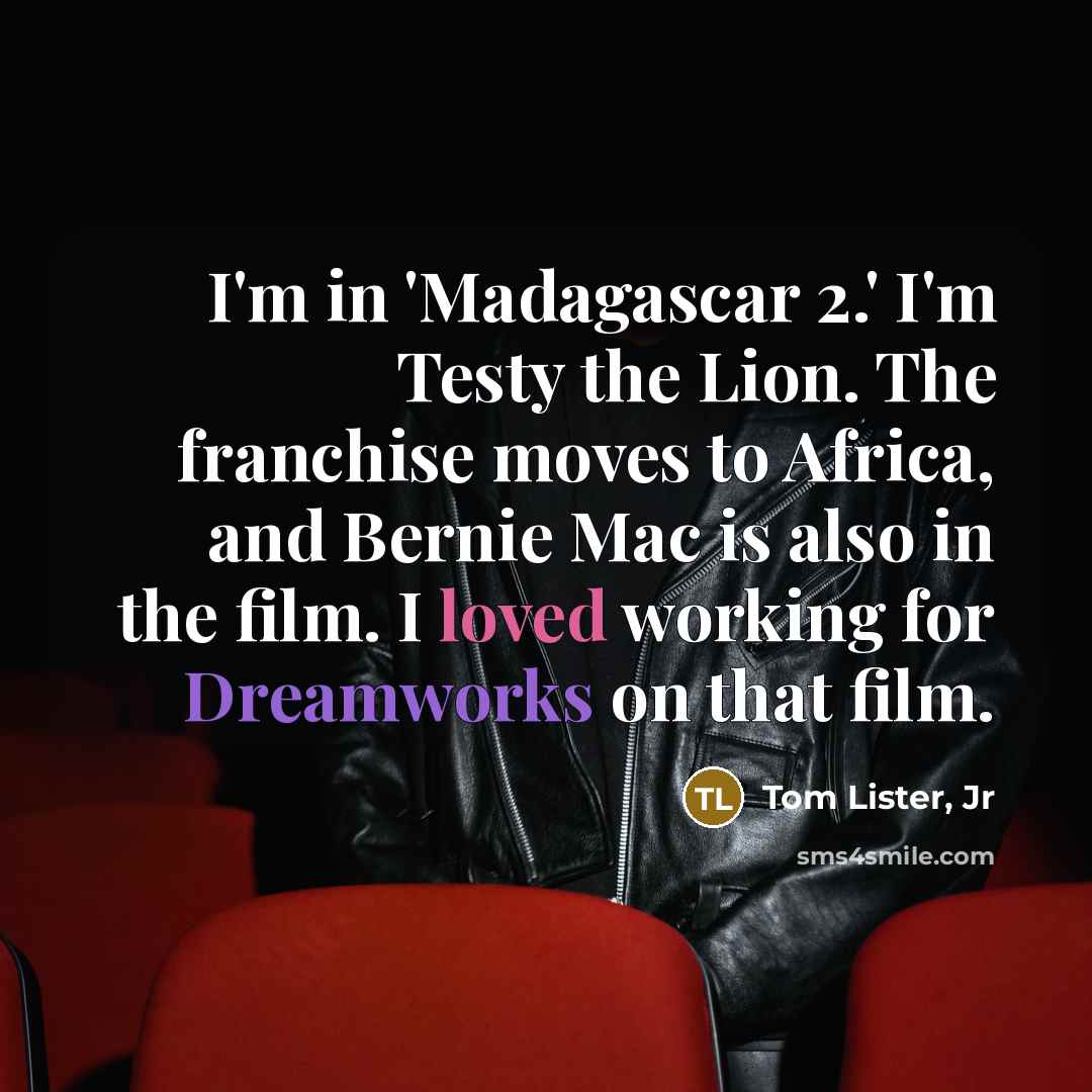 “I'm in 'Madagascar 2.' I'm Testy the Lion. The franchise…” quote by Tom Lister, Jr