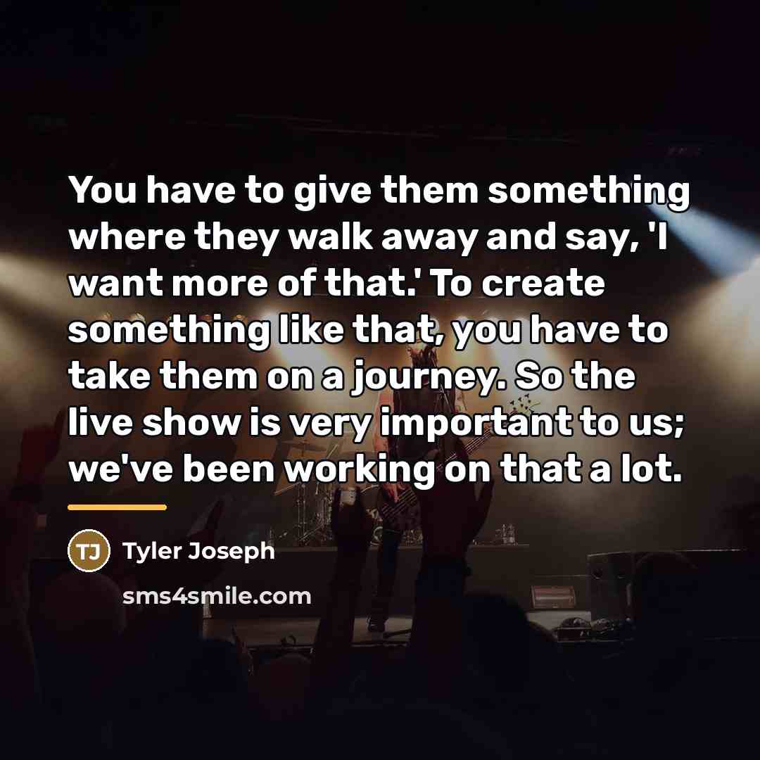 “You have to give them something where they walk away…” quote by Tyler Joseph