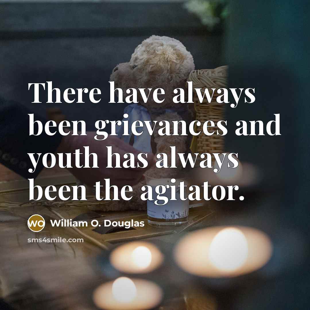 “There have always been grievances and youth has always been…” quote by William O. Douglas