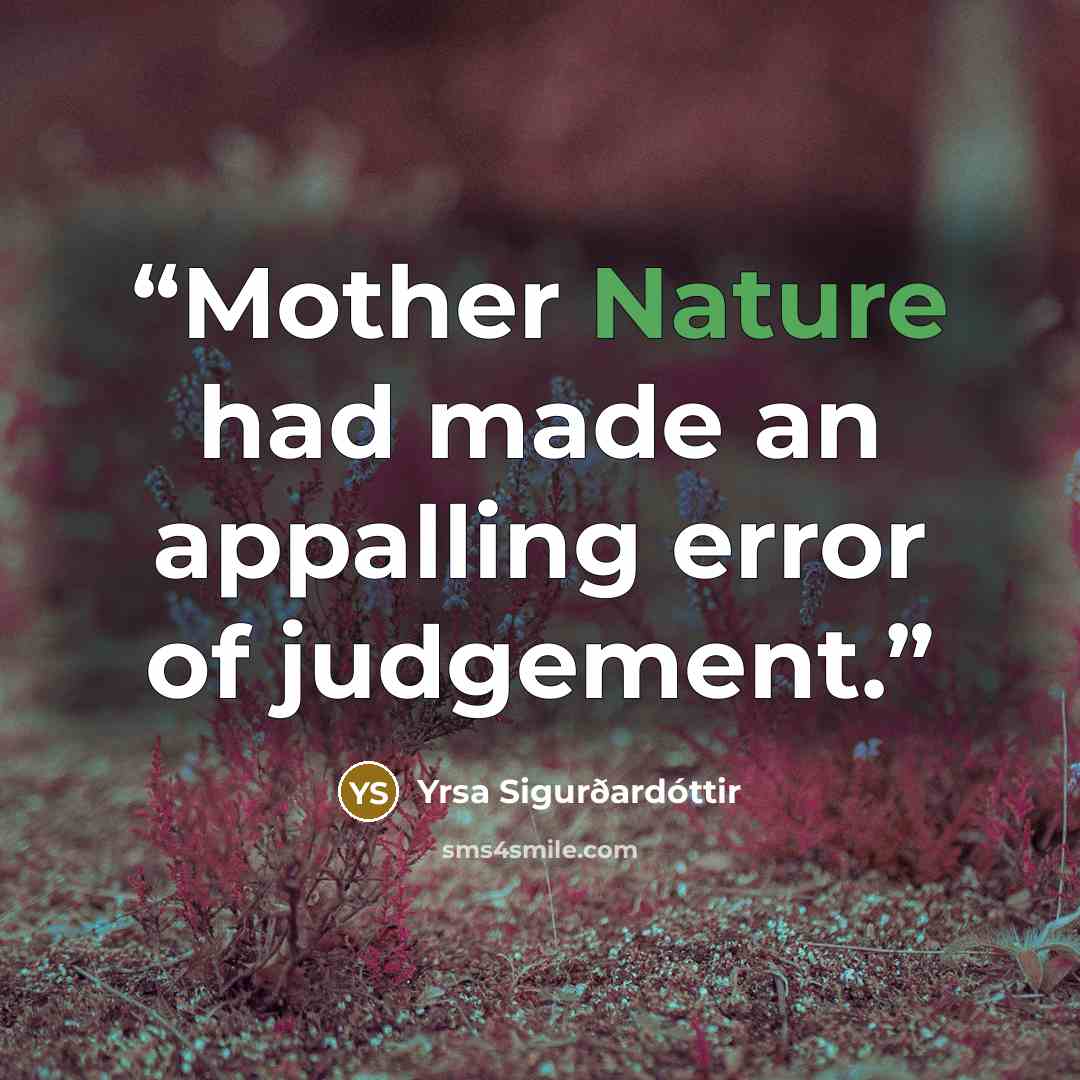 “Mother Nature had made an appalling error of judgement.” quote by Yrsa Sigurðardóttir
