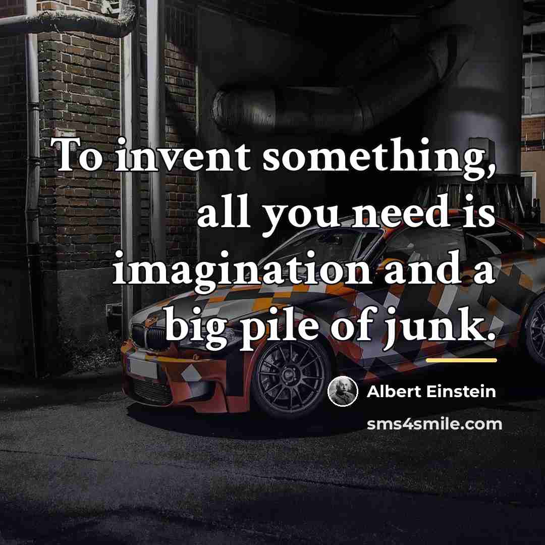 “To invent something, all you need is imagination and a…” quote by Albert Einstein