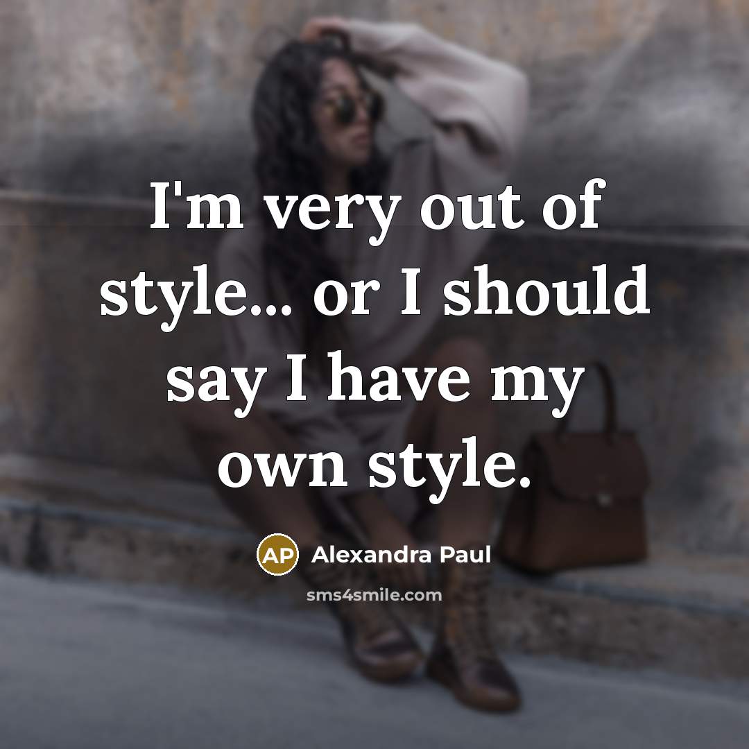 “I'm very out of style... or I should say I…” quote by Alexandra Paul