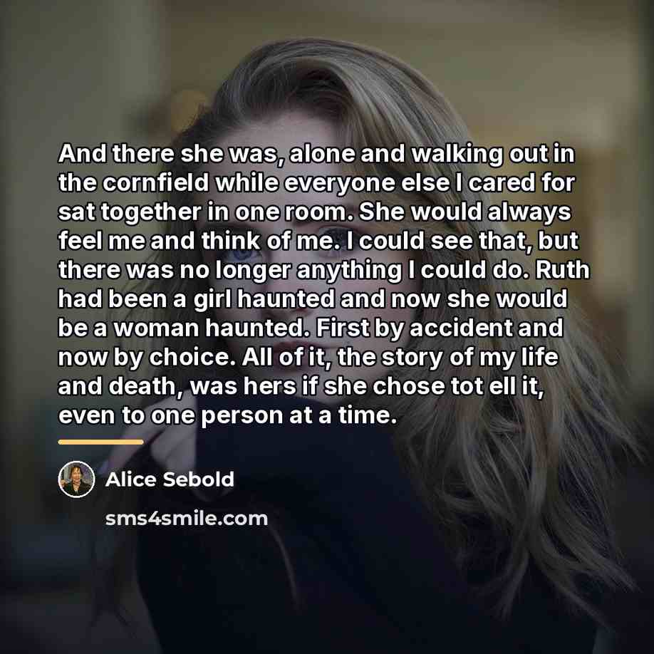 “And there she was, alone and walking out in the…” quote by Alice Sebold