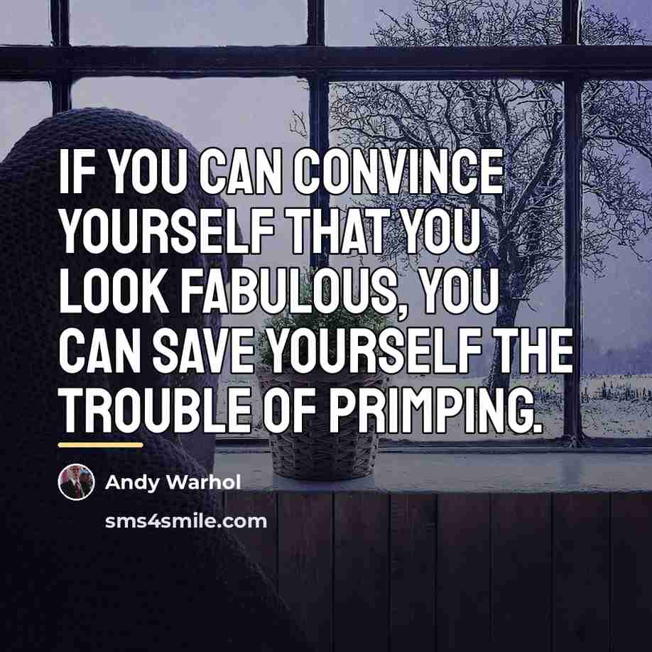 “If you can convince yourself that you look fabulous, you…” quote by Andy Warhol