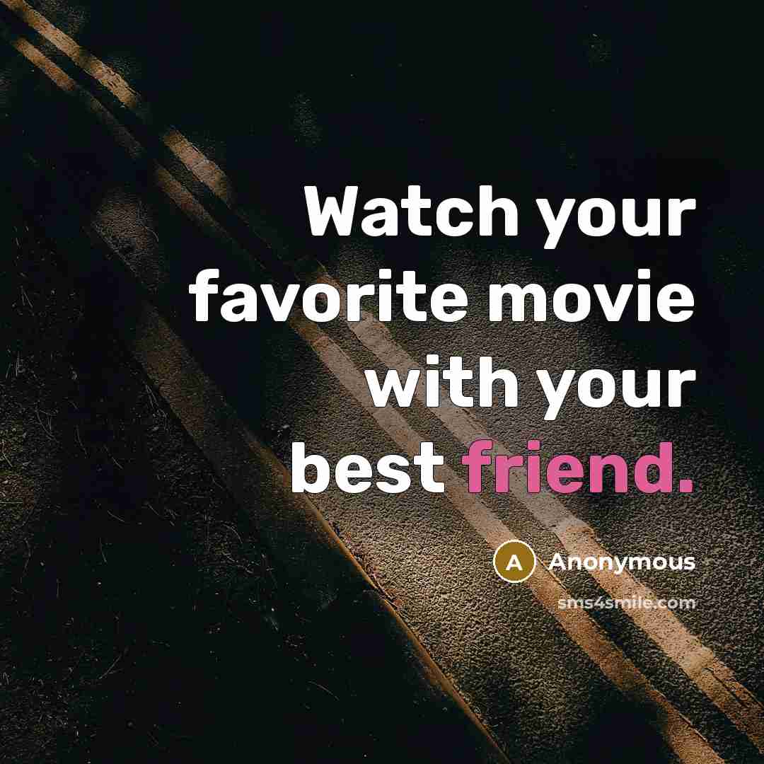 “Watch your favorite movie with your best friend.…” quote by Anonymous