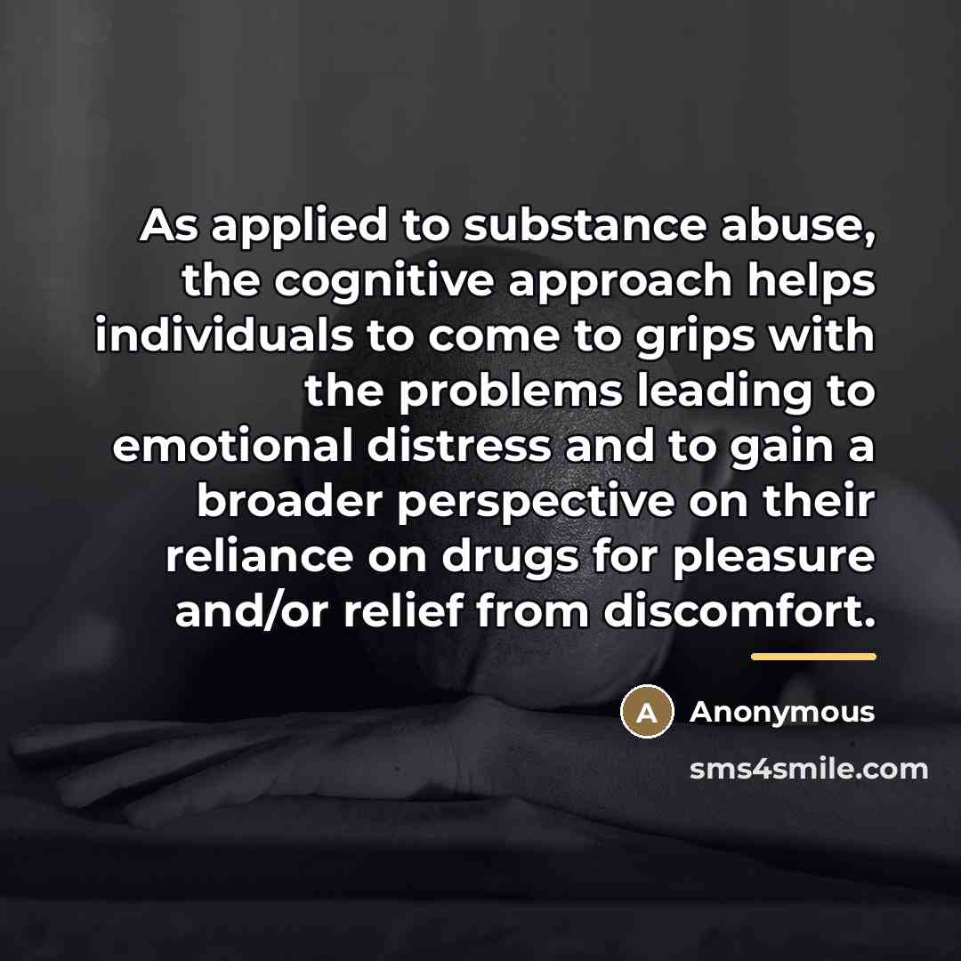 “As applied to substance abuse, the cognitive approach helps individuals…” quote by Anonymous