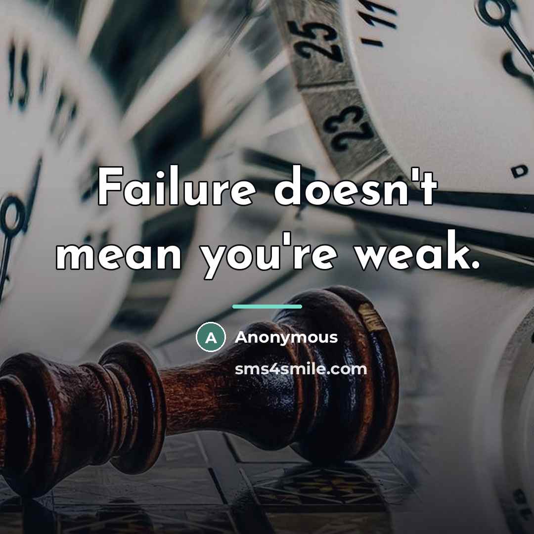 “Failure doesn't mean you're weak.…” quote by Anonymous