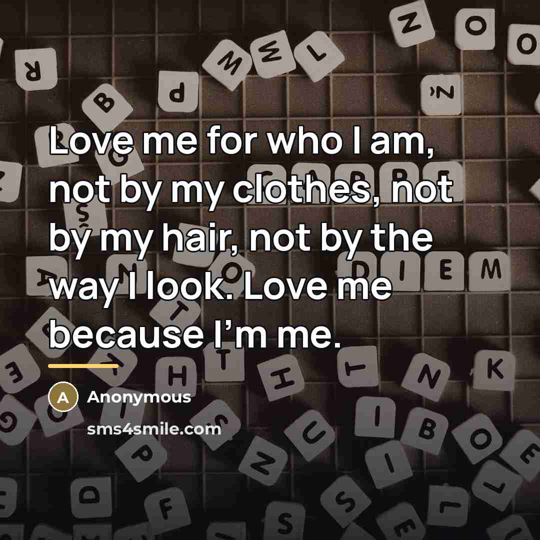 “Love me for who I am, not by my clothes,…” quote by Anonymous