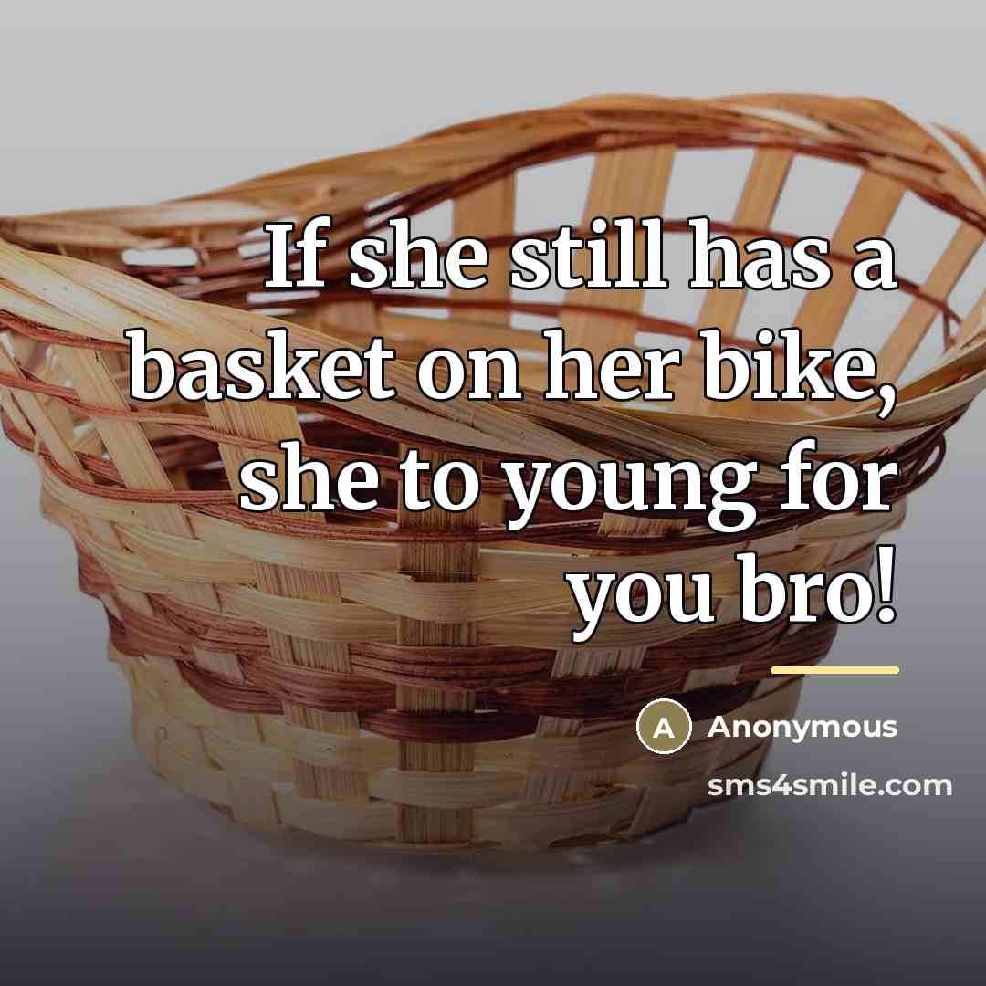 “If she still has a basket on her bike, she…” quote by Anonymous