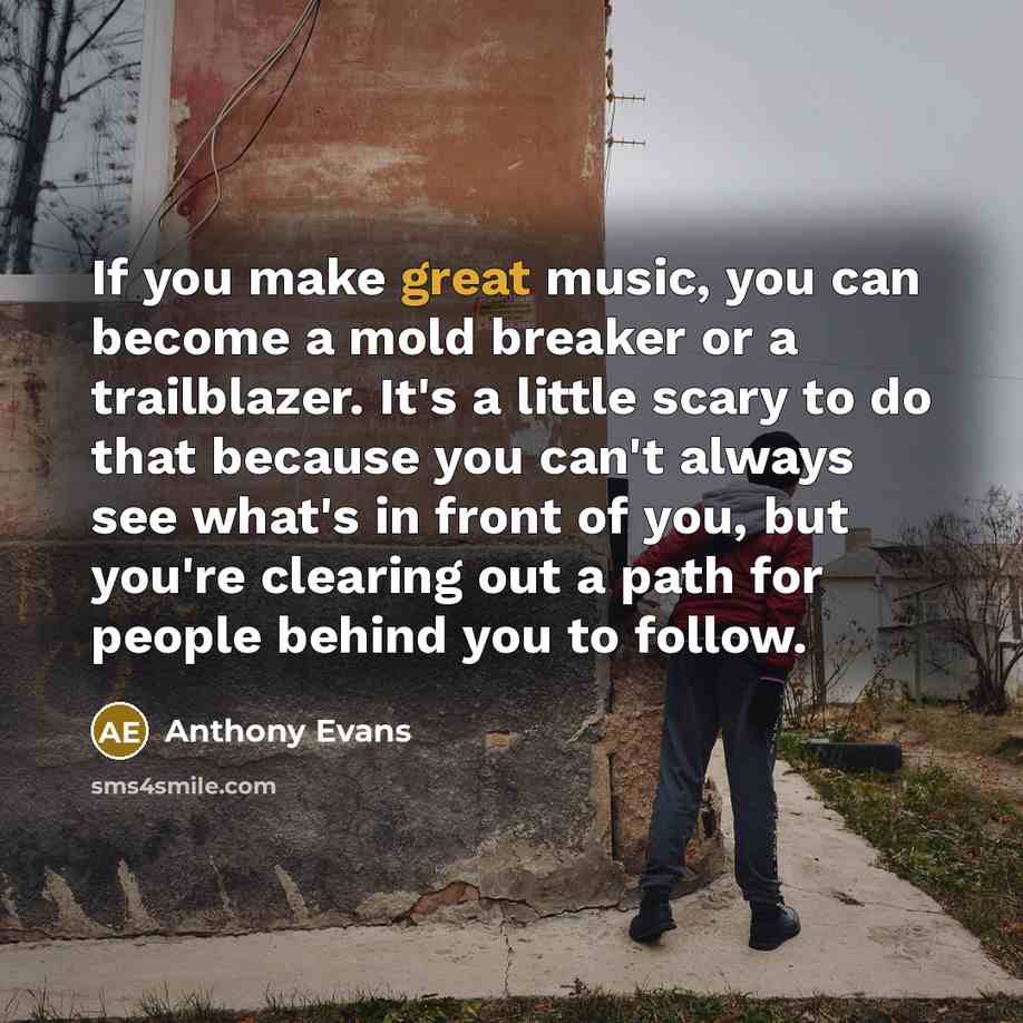 “If you make great music, you can become a mold…” quote by Anthony Evans