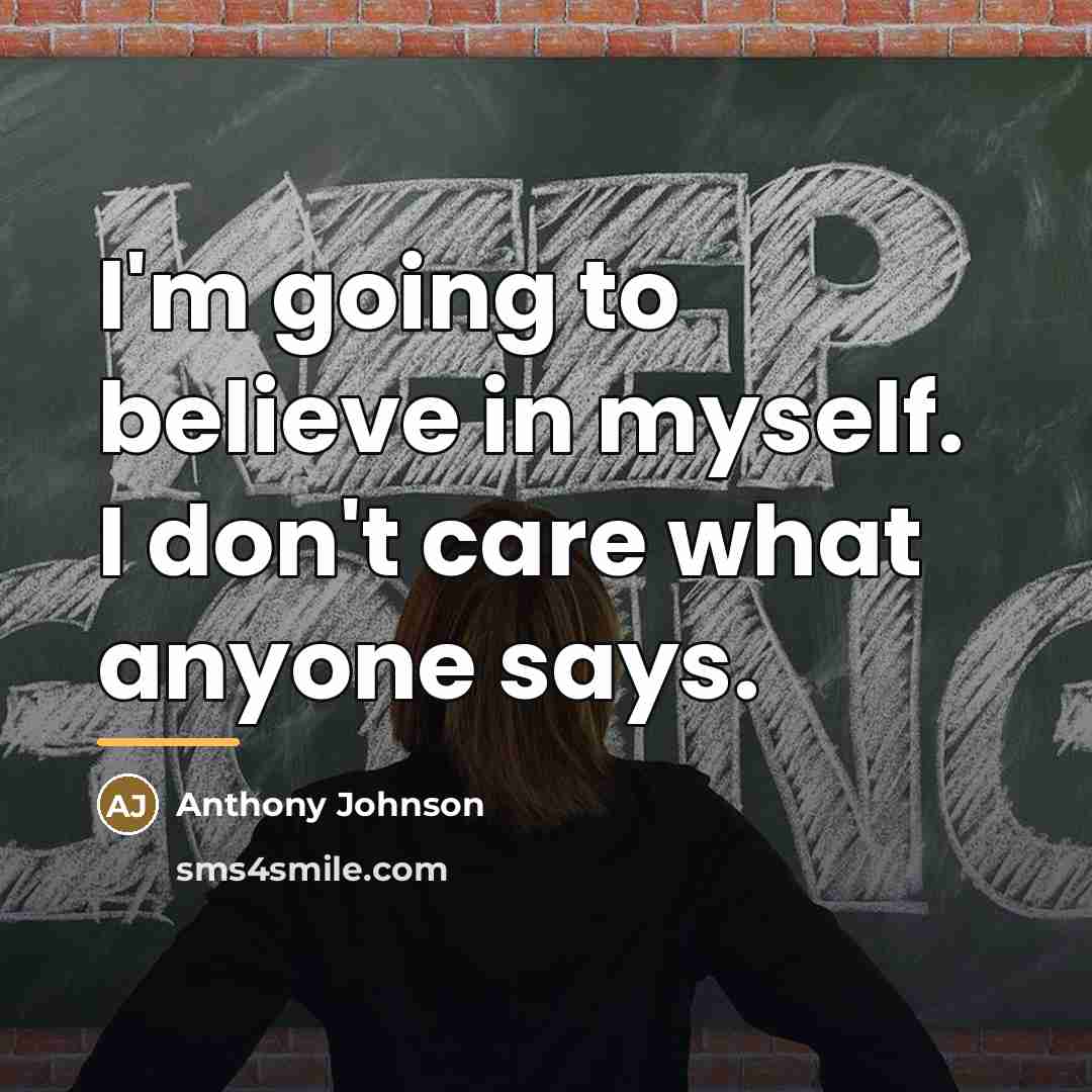 “I'm going to believe in myself. I don't care what…” quote by Anthony Johnson