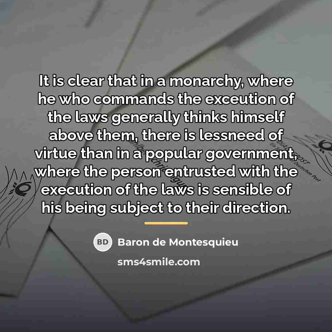 “It is clear that in a monarchy, where he who…” quote by Baron de Montesquieu