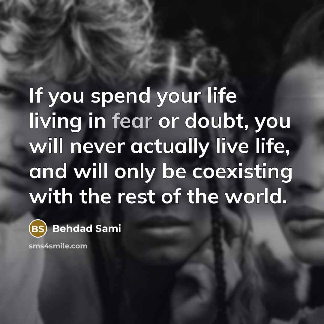 “If you spend your life living in fear or doubt,…” quote by Behdad Sami