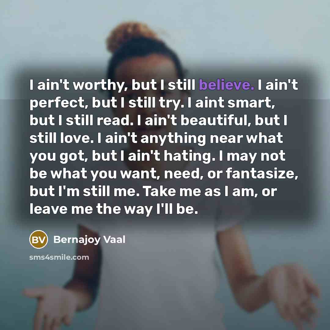 “I ain't worthy, but I still believe. I ain't perfect,…” quote by Bernajoy Vaal