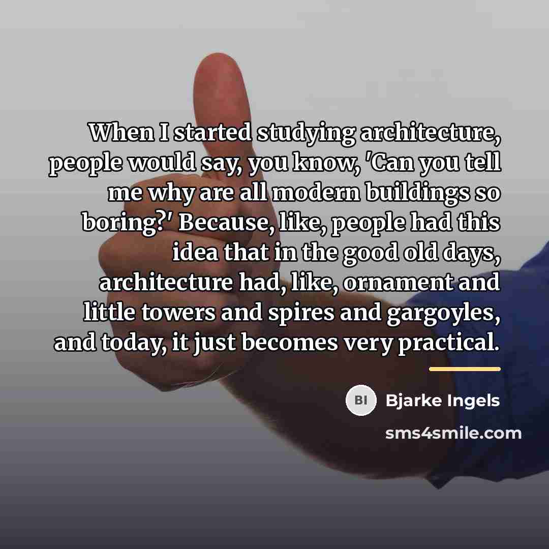 “When I started studying architecture, people would say, you know,…” quote by Bjarke Ingels