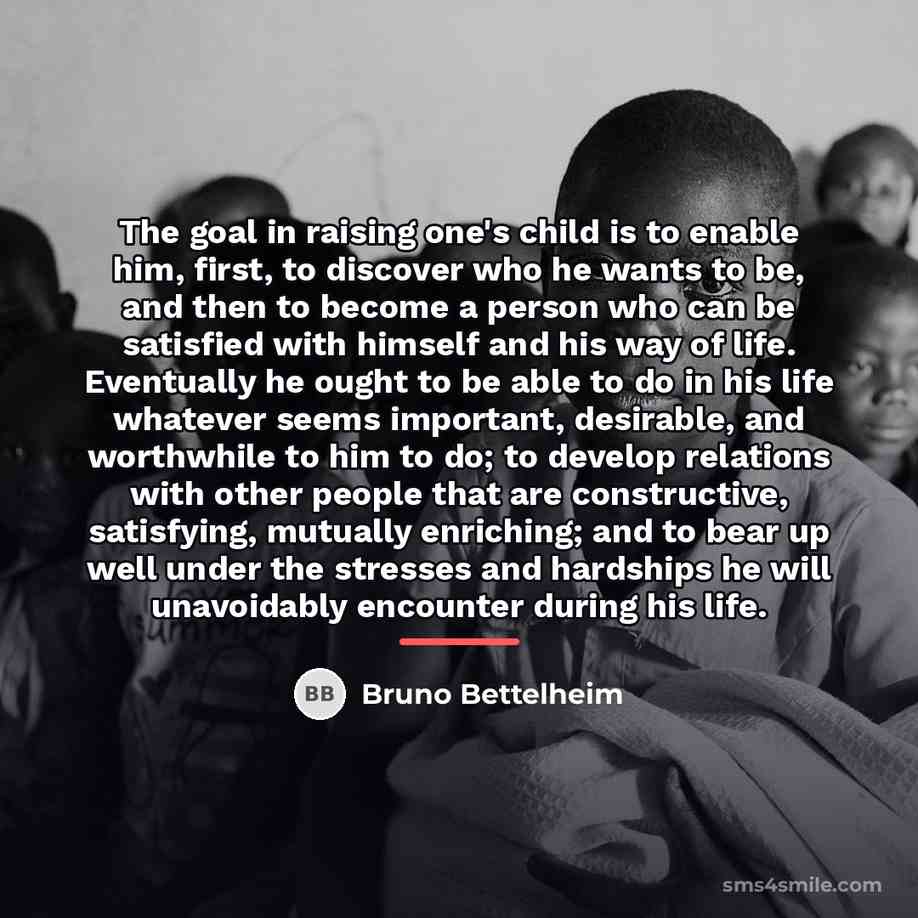 “The goal in raising one's child is to enable him,…” quote by Bruno Bettelheim