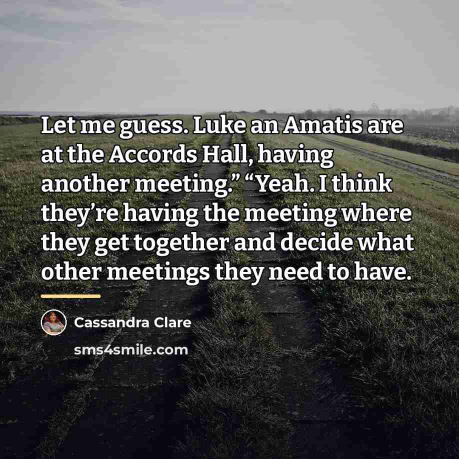 “Let me guess. Luke an Amatis are at the Accords…” quote by Cassandra Clare