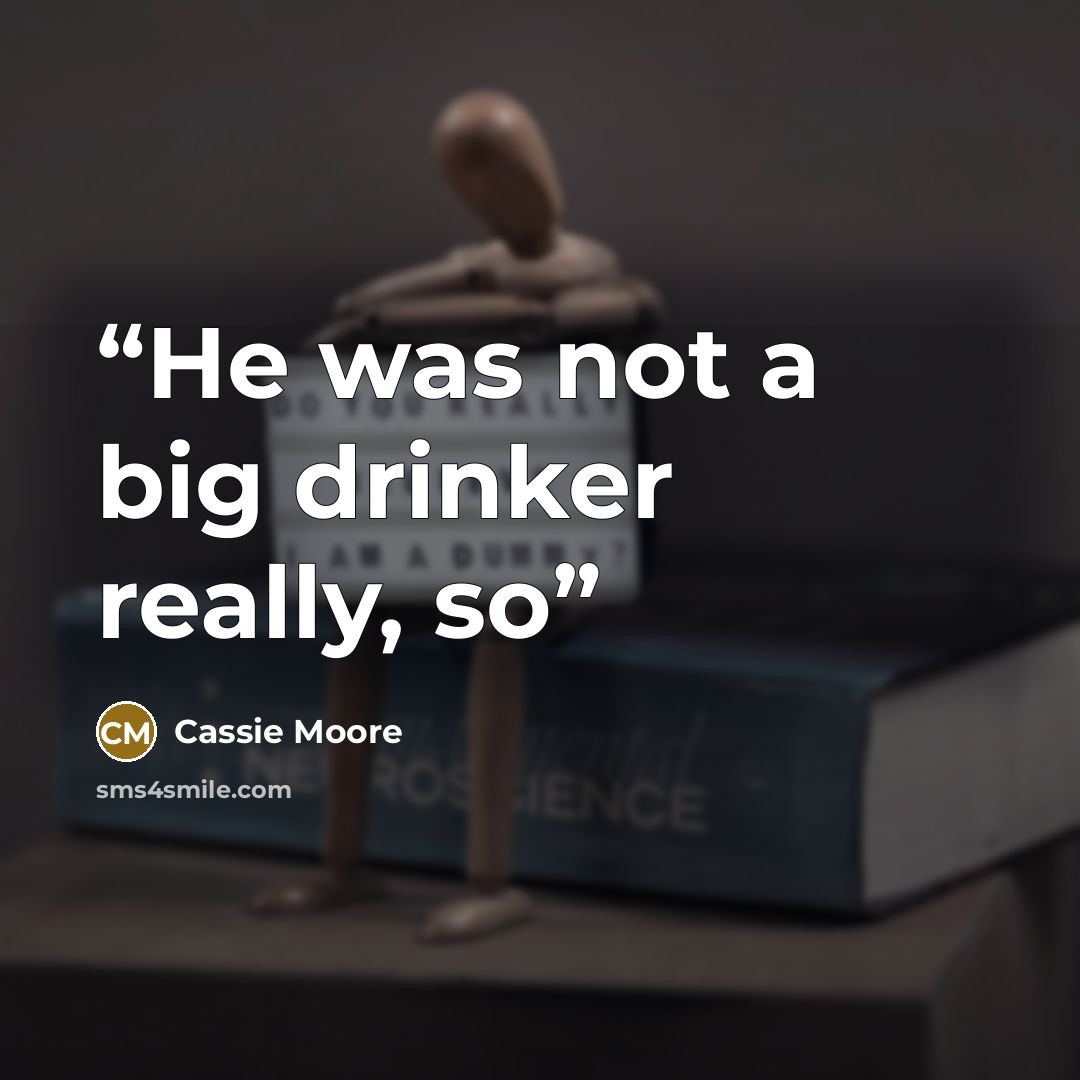 “He was not a big drinker really, so” quote by Cassie Moore