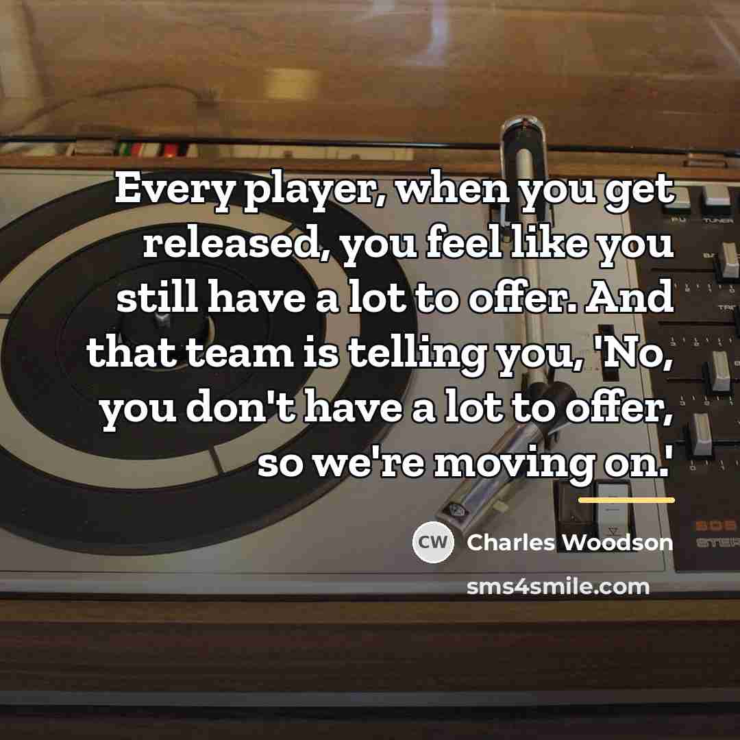“Every player, when you get released, you feel like you…” quote by Charles Woodson