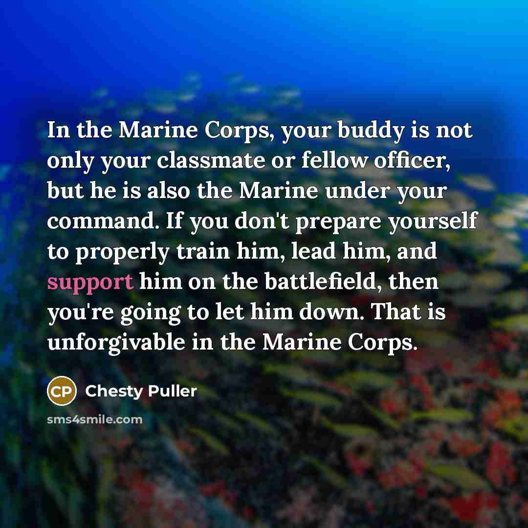 “In the Marine Corps, your buddy is not only your…” quote by Chesty Puller