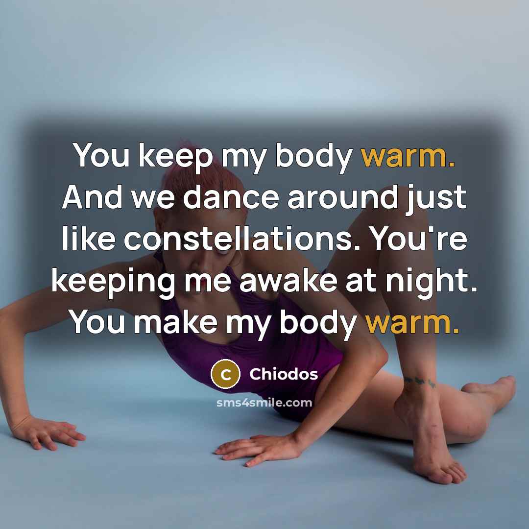 “You keep my body warm. And we dance around just…” quote by Chiodos