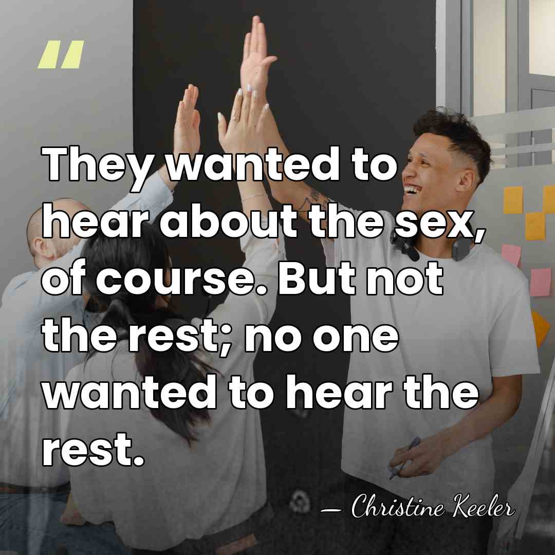 They wanted to hear about the sex, of course. But not the&hellip; - Christine Keeler