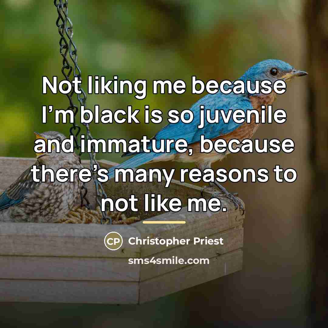 “Not liking me because I'm black is so juvenile and…” quote by Christopher Priest