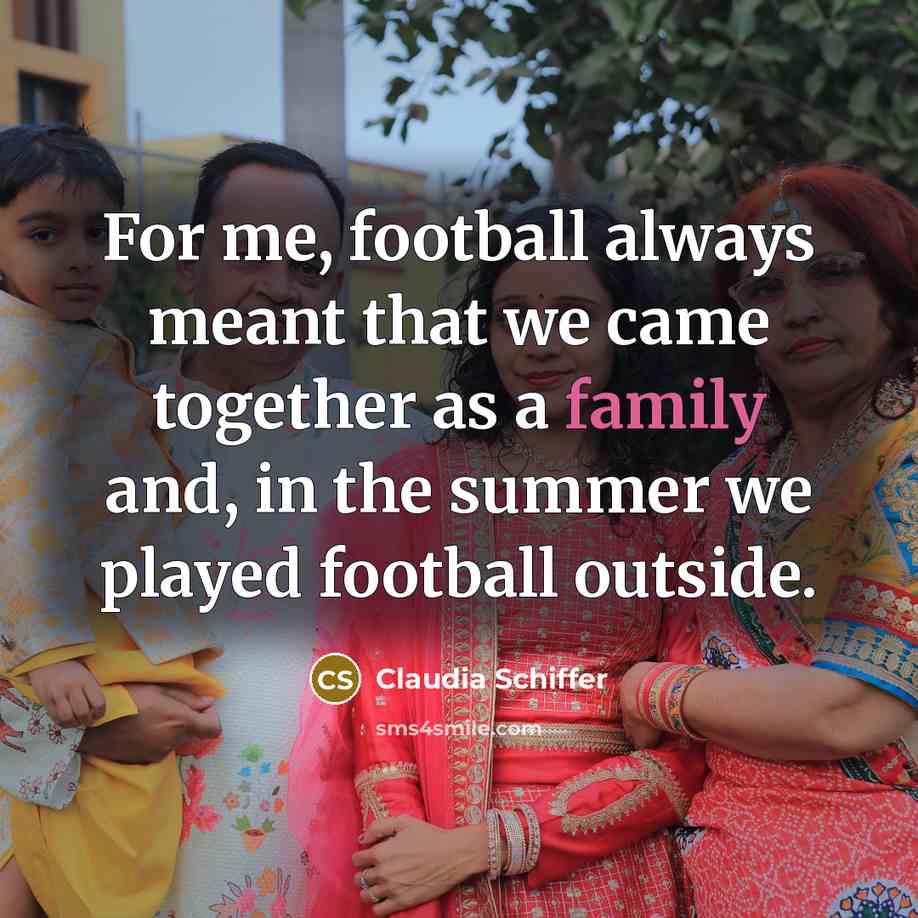 “For me, football always meant that we came together as…” quote by Claudia Schiffer