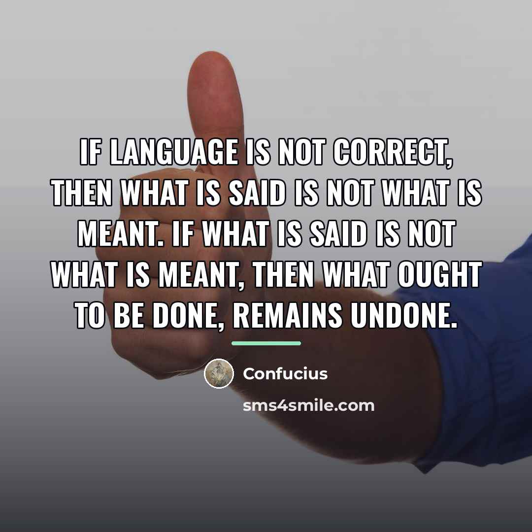 “If Language is not correct, then what is said is…” quote by Confucius